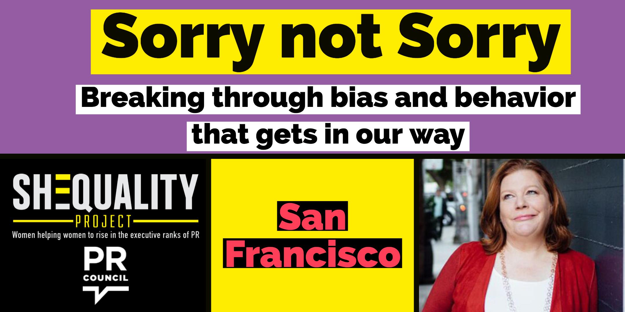 SHEQUALITY: Sorry Not Sorry: Breaking through bias and behavior that gets in our way